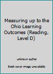 Unknown Binding Measuring up to the Ohio Learning Outcomes (Reading, Level D) Book