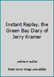 Instant Replay, the Green Bay Diary of Jerry Kramer