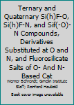 Hardcover Ternary and Quaternary Si(h)F-O, Si(h)F-N, and Sif(-O)-N Compounds, Derivatives Substituted at O and N, and Fluorosilicate Salts of O- And N-Based Cat Book