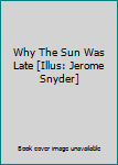 Hardcover Why The Sun Was Late [Illus: Jerome Snyder] Book