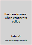 Hardcover the transformers: when continents collide Book