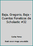 Paperback Baja, Gregorio, Baja - Cuentos Foneticos de Scholastic #32 [Spanish] Book