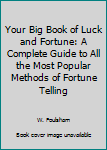 Paperback Your Big Book of Luck and Fortune: A Complete Guide to All the Most Popular Methods of Fortune Telling Book