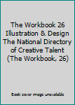 Hardcover The Workbook 26 Illustration & Design The National Directory of Creative Talent (The Workbook, 26) Book