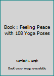Unknown Binding Book : Feeling Peace with 108 Yoga Poses Book