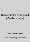 Paperback Natalie Cole: Star child (Center stage) Book