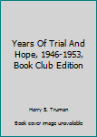 Hardcover Years Of Trial And Hope, 1946-1953, Book Club Edition Book