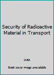 Paperback Security of Radioactive Material in Transport Book