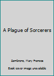 Hardcover A Plague of Sorcerers Book