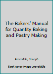 Hardcover The Bakers' Manual for Quantity Baking and Pastry Making Book