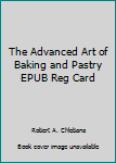 Paperback The Advanced Art of Baking and Pastry EPUB Reg Card Book
