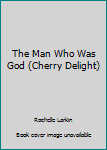 Paperback The Man Who Was God (Cherry Delight) Book