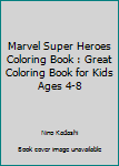 Paperback Marvel Super Heroes Coloring Book : Great Coloring Book for Kids Ages 4-8 Book