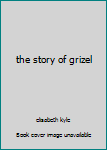 Hardcover the story of grizel Book