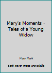 Paperback Mary's Moments - Tales of a Young Widow Book