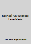 Rachael Ray Express Lane Meals