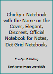 Chicky : Notebook with the Name on the Cover, Elegant, Discreet, Official Notebook for Notes, Dot Grid Notebook,