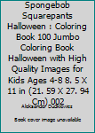 Paperback Spongebob Squarepants Halloween : Coloring Book 100 Jumbo Coloring Book Halloween with High Quality Images for Kids Ages 4-8 8. 5 X 11 in (21. 59 X 27. 94 Cm) 002 Book