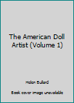 Paperback The American Doll Artist (Volume 1) Book
