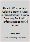 Paperback Alice in Wonderland Coloring Book : Alice in Wonderland Jumbo Coloring Book with Perfect Images for All Ages Book