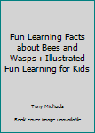 Paperback Fun Learning Facts about Bees and Wasps : Illustrated Fun Learning for Kids Book