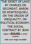 Hardcover 'THE SPIRIT OF LAWS BY CHARLES DE SECONDAT, BARON DE MONTESQUIEU, ON THE ORIGIN OF INEQUALITY, ON POLITICAL ECONOMY, THE SOCIAL CONTRACT BY JEAN ROUSS Book