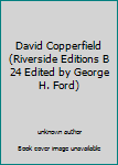 Unknown Binding David Copperfield (Riverside Editions B 24 Edited by George H. Ford) Book