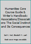 Paperback Humanities Core Course Guide & Writer's Handbook: Associations/Dissociations The Social Instinct and Its Consequences Book