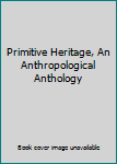 Unknown Binding Primitive Heritage, An Anthropological Anthology Book