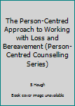 Hardcover The Person-Centred Approach to Working with Loss and Bereavement (Person-Centred Counselling Series) Book