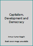 Paperback Capitalism, Development and Democracy Book