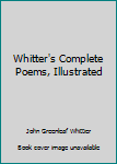 Hardcover Whitter's Complete Poems, Illustrated Book