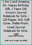 Paperback I Am 1 and Amazing Gir, Happy Birthday Gift, 1 Years Old Unicorn Journal Notebook for Girls : 120 Pages, 6x9, Soft Cover, Matte Finish, Lined Journal Notebook for Girls, Gift Book