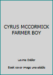 CYRUS MCCORMICK FARMER BOY