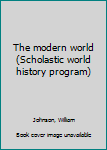 Unknown Binding The modern world (Scholastic world history program) Book