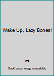 Paperback Wake Up, Lazy Bones! Book