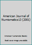 Hardcover American Journal of Numismatics13 (2001) Book