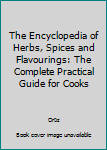 Hardcover The Encyclopedia of Herbs, Spices and Flavourings: The Complete Practical Guide for Cooks Book