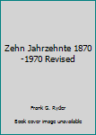 Hardcover Zehn Jahrzehnte 1870-1970 Revised Book
