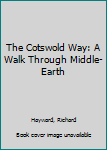 Paperback The Cotswold Way: A Walk Through Middle-Earth Book