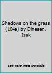 Hardcover Shadows on the grass (104a) by Dinesen, Isak Book