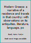 Hardcover Modern Greece: a narrative of a residence and travels in that country; with observations on its antiquities, literature, language, po Book