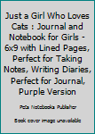Paperback Just a Girl Who Loves Cats : Journal and Notebook for Girls - 6x9 with Lined Pages, Perfect for Taking Notes, Writing Diaries, Perfect for Journal, Purple Version Book