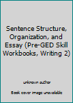 Unknown Binding Sentence Structure, Organization, and Essay (Pre-GED Skill Workbooks, Writing 2) Book