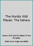 Hardcover The Worlds Wild Places: The Sahara Book