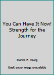 Paperback You Can Have It Now! Strength for the Journey Book