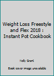 Paperback Weight Loss Freestyle and Flex 2018 : Instant Pot Cookbook Book