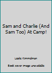 Sam and Charlie (and Sam Too) at Camp!