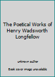 Leather Bound The Poetical Works of Henry Wadsworth Longfellow Book