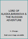 LORD OF ALASKA,BARANOVA & THE RUSSIAN ADVENTURE